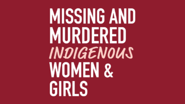 Missing and Murdered Indigenous Women & Girls